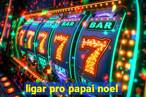 ligar pro papai noel